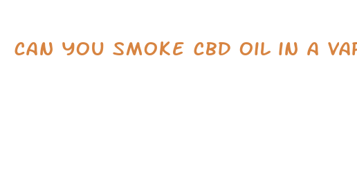 can you smoke cbd oil in a vape pen