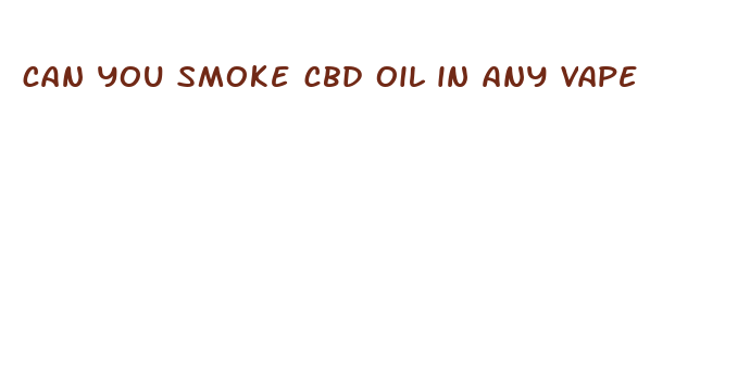 can you smoke cbd oil in any vape