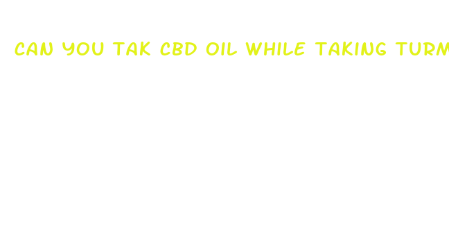 can you tak cbd oil while taking turmeric