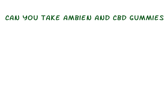 can you take ambien and cbd gummies together