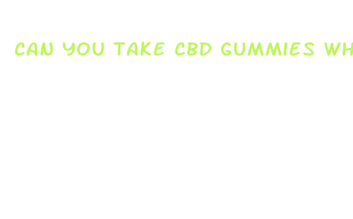 can you take cbd gummies while nursing