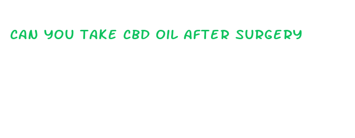 can you take cbd oil after surgery