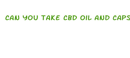 can you take cbd oil and capsules together