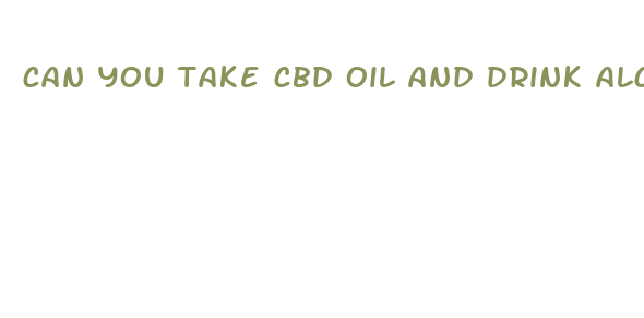 can you take cbd oil and drink alcohol