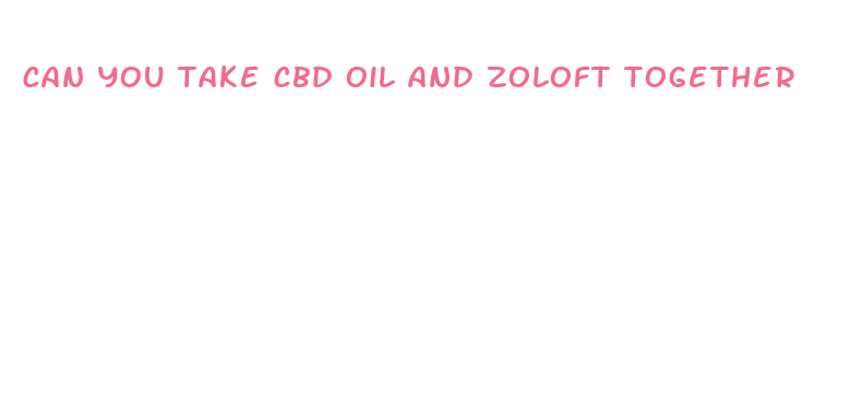 can you take cbd oil and zoloft together