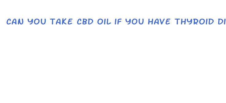 can you take cbd oil if you have thyroid dieases