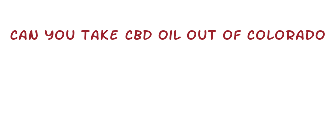 can you take cbd oil out of colorado