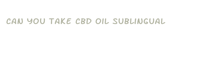 can you take cbd oil sublingual