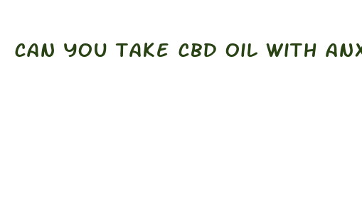 can you take cbd oil with anxiety meds