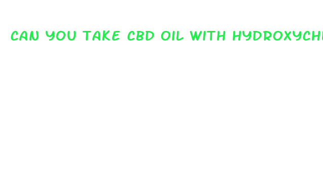 can you take cbd oil with hydroxychloroquine