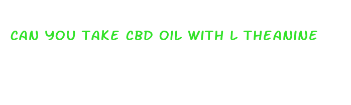 can you take cbd oil with l theanine