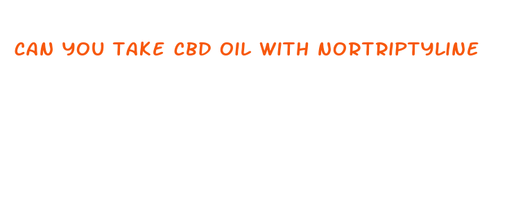 can you take cbd oil with nortriptyline