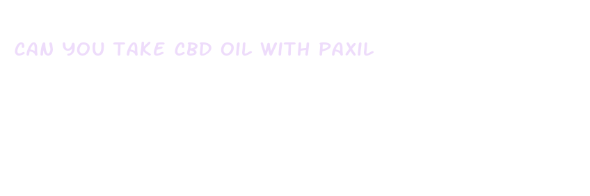 can you take cbd oil with paxil