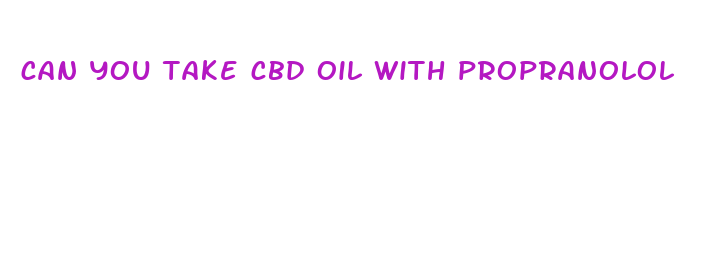 can you take cbd oil with propranolol