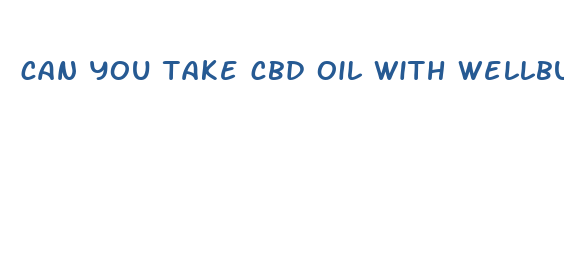 can you take cbd oil with wellbutin