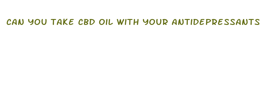 can you take cbd oil with your antidepressants