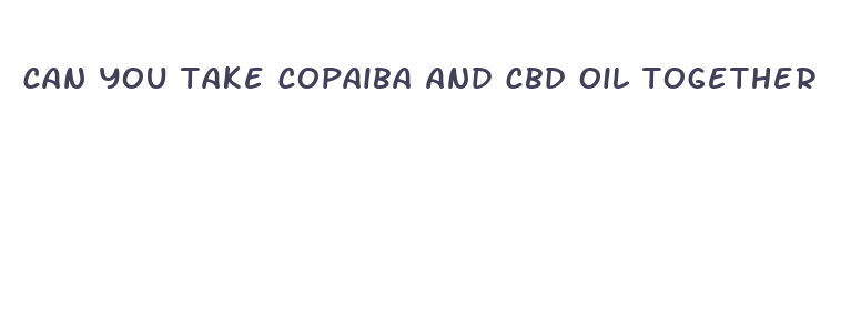 can you take copaiba and cbd oil together