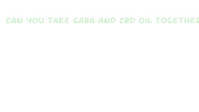 can you take gaba and cbd oil together