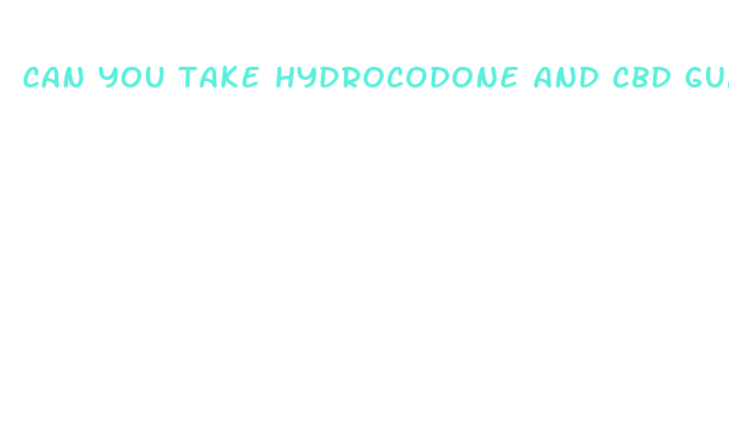 can you take hydrocodone and cbd gummies together