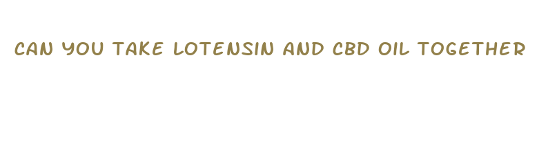 can you take lotensin and cbd oil together