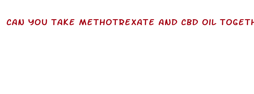 can you take methotrexate and cbd oil together