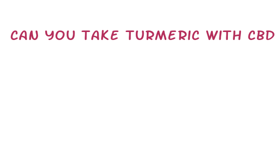 can you take turmeric with cbd oil