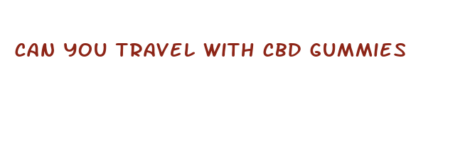 can you travel with cbd gummies