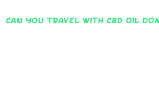 can you travel with cbd oil domestic