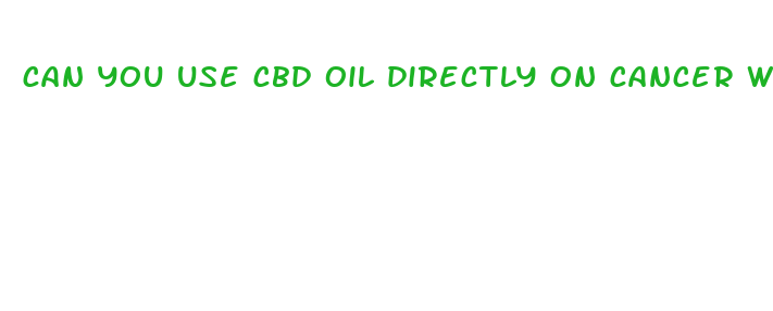 can you use cbd oil directly on cancer wounds