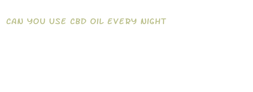 can you use cbd oil every night