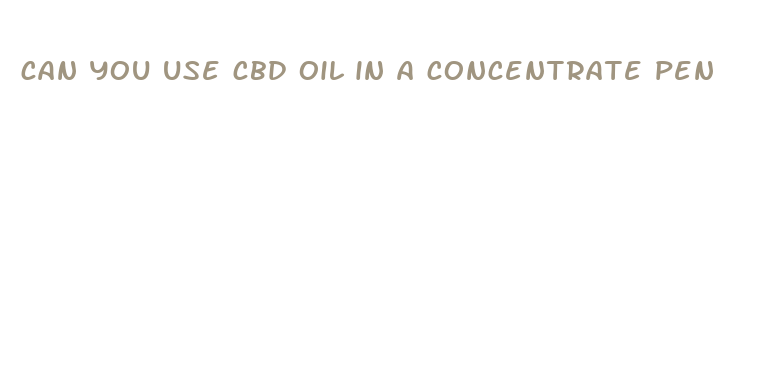 can you use cbd oil in a concentrate pen