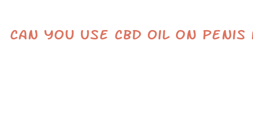 can you use cbd oil on penis for ed