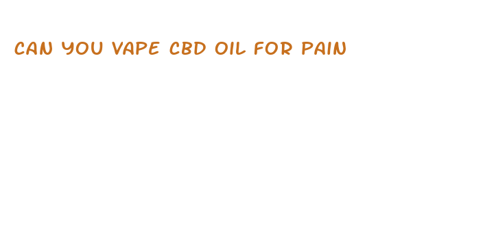 can you vape cbd oil for pain