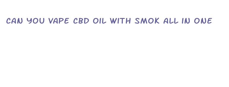 can you vape cbd oil with smok all in one