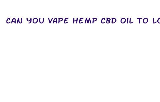 can you vape hemp cbd oil to lose weight