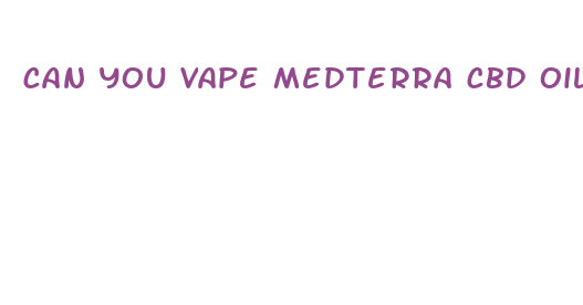 can you vape medterra cbd oil