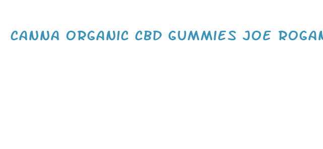 canna organic cbd gummies joe rogan