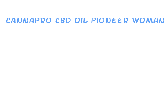 cannapro cbd oil pioneer woman