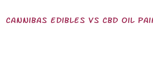 cannibas edibles vs cbd oil pain relief