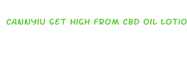 cannyiu get high from cbd oil lotion