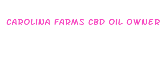 carolina farms cbd oil owner