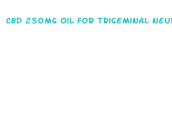 cbd 250mg oil for trigeminal neuralgia