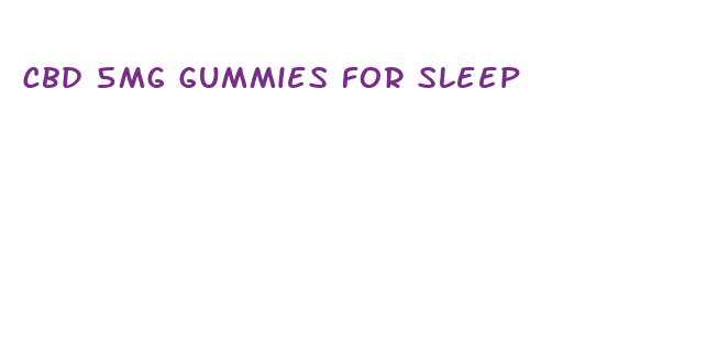 cbd 5mg gummies for sleep