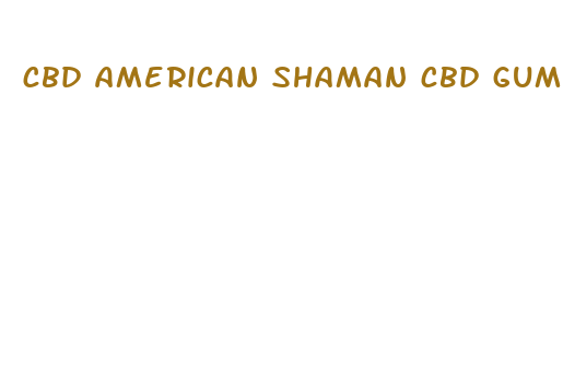 cbd american shaman cbd gummies