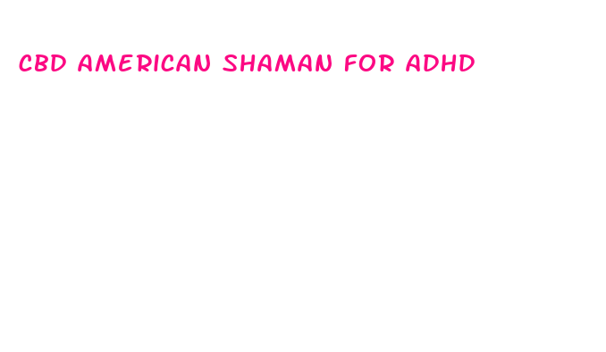 cbd american shaman for adhd