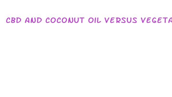 cbd and coconut oil versus vegetable oil