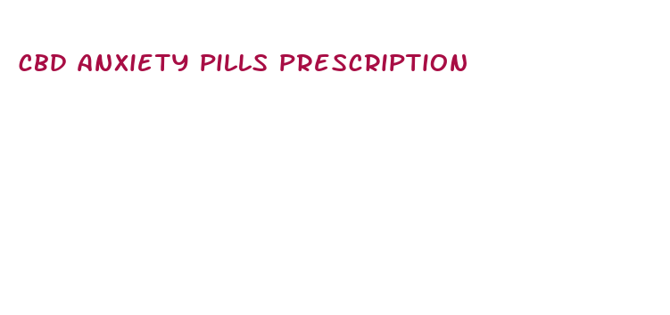 cbd anxiety pills prescription