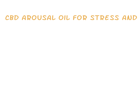 cbd arousal oil for stress and anxiety