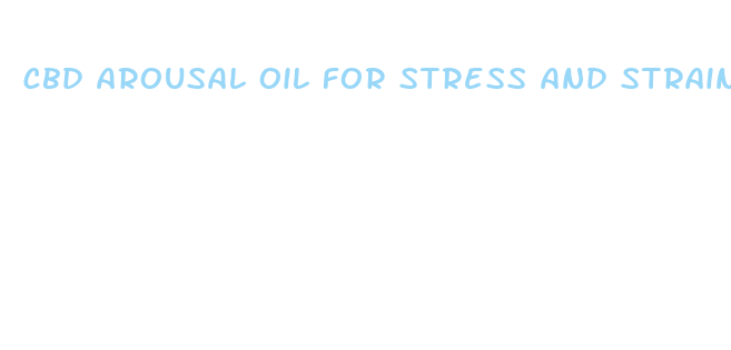 cbd arousal oil for stress and strain