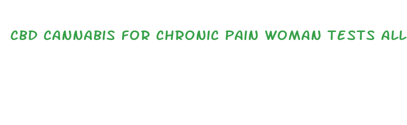 cbd cannabis for chronic pain woman tests all products